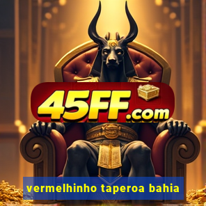 vermelhinho taperoa bahia